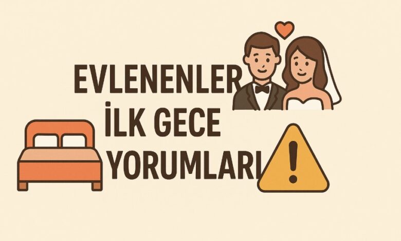 evlenenlerin ilk gece yorumları
